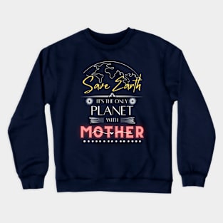 Nature-Loving Mom T Shirt Save Earth It's the Only Place with Mother Crewneck Sweatshirt